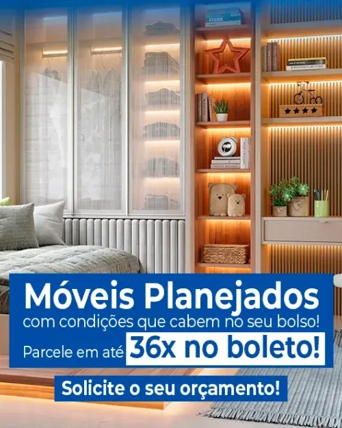 Móveis Planejados em condições que cabem no seu bolso! Parcele em até 36x no boleto!